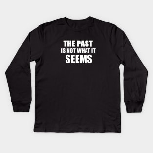 The Past Is Not What It Seems Kids Long Sleeve T-Shirt